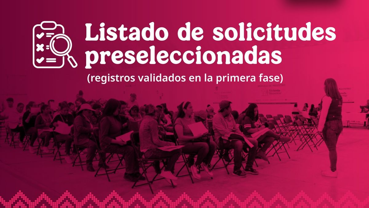 Vivienda para el Bienestar CONAVI 2025: El 26 de agosto publican listado de solicitudes preseleccionadas Cortesía: Gobierno